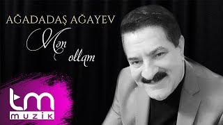 Ağadadaş Ağayev Men ollam