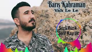 Barış Kahraman Vah Le Le