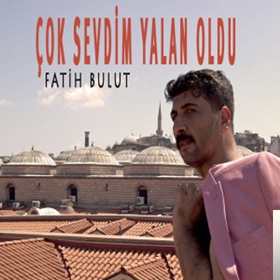 Fatih Bulut Çok Sevdim Yalan Oldu