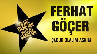 Ferhat Göçer Çabuk Olalım Aşkım
